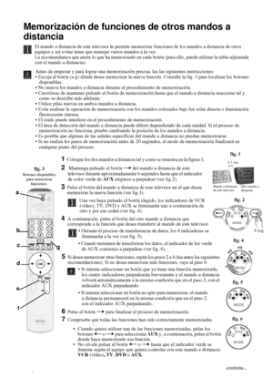 Page 13742
Memorización de funciones de otros mandos a 
distancia
El mando a distancia de este televisor le permite memorizar funciones de los mandos a distancia de otros 
equipos y así evitar tener que manejar varios mandos a la vez.
Le recomendamos que anote lo que ha memorizado en cada botón (para ello, puede utilizar la tabla adjuntada 
con el mando a distancia).
Antes de empezar y para lograr una memorización precisa, lea las siguientes instrucciones:
 Escoja el botón (a-g) dónde desee memorizar la nueva...