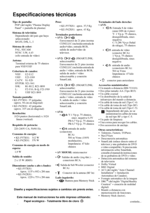 Page 13944
Especificaciones técnicas
Tipo de pantalla:
PDP (del inglés Plasma Display 
Panel = pantalla de plasma)
Sistema de televisión: 
Dependiendo del país que haya 
seleccionado: 
B/G/H, D/K, L, I 
Sistema de color:
PAL, SECAM 
NTSC 3.58, 4.43 
(sólo entrada de vídeo)
Antena:
Terminal externa de 75 ohmios 
para VHF/UHF
Cobertura de canales:
VHF: E2-E12
UHF: E21-E69
CATV: S1-S20
HYPER: S21-S41
D/K: R1-R12, R21-R69
L:  F2-F10, B-Q, F21-F69
I: UHF B21-B69
Tamaño pantalla:
 KE-P37XS1: 37 pulgadas 
(aprox. 94...