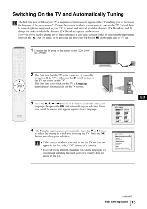 Page 1515
GB
1 Connect the TV plug to the mains socket (220-240V 
AC, 50Hz).
2The first time that the TV set is connected, it is usually 
turned on. If the TV is off, press the  on/off button on 
the TV set to turn on the TV.
The first time you switch on the TV, a Language 
menu appears automatically on the TV screen.
3Press the V, v, B or b buttons on the remote control to select your 
language, then press the OK button to confirm your selection. From 
now on all the menus will appear in your chosen language....