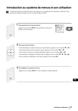 Page 15917
FR
Introduction au système de menus et son utilisation
Ce téléviseur utilise un système de menus sur écran pour vous guider dans les opérations à effectuer. Pour 
parcourir le système de menus, servez-vous des touches suivantes : 
1Pour présenter les écrans des menus :
Appuyez sur la touche MENU pour présenter sur lécran le 
premier niveau de menus.Contrôle de limage
Entrer:OKQuitter:MENU
Mode de limage: Studio
Contraste:
R à Z
Réducteur de bruit: Auto
Rendu couleur: Froid
Contrôle de limage...