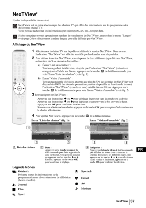 Page 17937
FR
NexTView*
*(selon la disponibilité du service).
NexTView est un guide électronique des chaînes TV qui offre des informations sur les programmes des 
différentes chaînes TV.
Vous pouvez rechercher les informations par sujet (sports, art, etc...) ou par date.
Si des caractères erronés apparaissent pendant la consultation du NexTView, entrez dans le menu Langue 
(voir page 26) et sélectionnez la même langue que celle diffusée par NexTView.
Affichage du NexTView 
1Sélectionnez la chaîne TV sur laquelle...