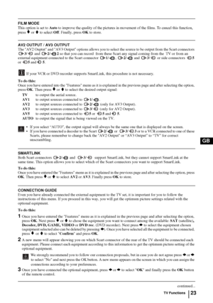 Page 2323
GB
FILM MODE
This option is set to Auto to improve the quality of the pictures in movement of the films. To cancel this function, 
press 
v or V to select Off. Finally, press OK to store.
AV2 OUTPUT / AV3 OUTPUT
The AV2 Ouptut and AV3 Output options allows you to select the source to be output from the Scart connectors 
3/ and 2/2 so that you can record  from these Scart any signal coming from the  TV or from an 
external equipment connected to the Scart connector 1/, 2/  and 3/  or side connectors 5...