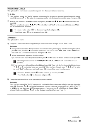 Page 2727
GB
PROGRAMME LABELS
This option allows you to name a channel using up to five characters (letters or numbers).
To do this: 
1Once you have entered the Set Up menu as it is explained in the previous page and after selecting this option, 
press OK, then press v or V to select the programme number with the channel you wish to name. Next press OK.
2With the first element of the Label column highlighted, press OK and v, V, B or b to select the letter, next 
press OK.
When you have finished, press 
v, V, B...