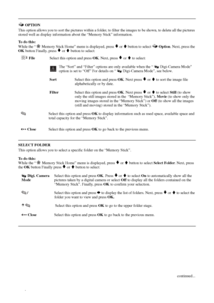 Page 3232
 OPTION
This option allows you to sort the pictures within a folder, to filter the images to be shown, to delete all the pictures 
stored well as display information about the “Memory Stick” information.
To  d o  t h i s :
While the “  Memory Stick Home” menu is displayed, press 
v or V button to select   Option. Next, press the 
OK button Finally, press 
v or V button to select:
 FileSelect this option and press OK. Next, press 
v or V to select:
 The “Sort” and “Filter” options are only available...