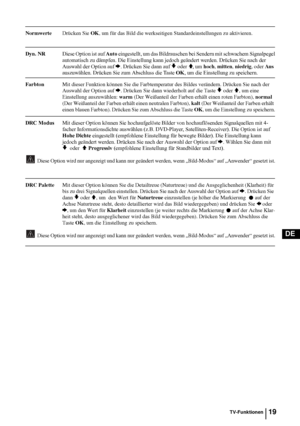 Page 6719
DE
NormwerteDrücken Sie OK, um für das Bild die werkseitigen Standardeinstellungen zu aktivieren.
Dyn. NR Diese Option ist auf Auto eingestellt, um das Bildrauschen bei Sendern mit schwachem Signalpegel
  automatisch zu dämpfen. Die Einstellung kann jedoch geändert werden. Drücken Sie nach der 
Auswahl der Option auf 
b. Drücken Sie dann auf v oder V, um hoch, mitten, niedrig, oder Aus 
auszuwählen. Drücken Sie zum Abschluss die Taste OK, um die Einstellung zu speichern.
FarbtonMit dieser Funktion...