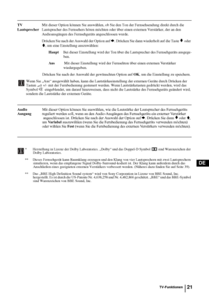 Page 6921
DE
TV Mit dieser Option können Sie auswählen, ob Sie den Ton der Fernsehsendung direkt durch die 
LautsprecherLautsprecher des Fernsehers hören möchten oder über einen externen Verstärker, der an den
Audioausgängen des Fernsehgeräts angeschlossen wurde.
Drücken Sie nach der Auswahl der Option auf 
b. Drücken Sie dann wiederholt auf die Taste v oder 
V, um eine Einstellung auszuwählen:
 HauptBei dieser Einstellung wird der Ton über die Lautsprecher des Fernsehgeräts ausgege-
ben.
Au s Mit dieser...