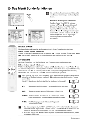 Page 7022
Das Menü Sonderfunktionen
Mit dem Menü „Sonderfunktionen“ können Sie 
verschiedene Einstellungen des Fernsehgeräts 
ändern.
Führen Sie dazu folgende Schritte aus: 
Drücken Sie die Taste MENU und dann 
zweimal auf 
v, um   auszuwählen, und 
drücken Sie dann die Taste OK, um das 
zugehörige Menü aufzurufen. Drücken Sie 
dann auf 
v oder V, um die gewünschte Option 
auszuwählen. Drücken Sie dann auf OK. Die 
einzelnen Optionen und die zugehörigen 
Einstellungen werden nachfolgend 
beschrieben.
ENERGIE...