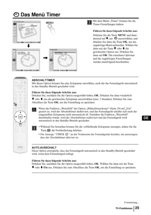 Page 7325
DE
Das Menü Timer
Mit dem Menü „Timer“ können Sie die 
Timer-Einstellungen ändern.
Führen Sie dazu folgende Schritte aus: 
Drücken Sie die Taste MENU und dann 
dreimal auf 
v, um   auszuwählen, und 
drücken Sie dann die Taste OK, um das 
zugehörige Menü aufzurufen. Wählen Sie 
dann mit der Taste 
v oder V die 
gewünschte Option aus. Drücken Sie 
dann auf OK. Die einzelnen Optionen 
und die zugehörigen Einstellungen 
werden nachfolgend beschrieben.
ABSCHALTTIMER
Mit dieser Option können Sie eine...