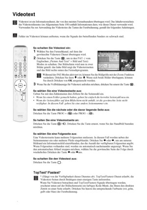 Page 8436
Videotext
Videotext ist ein Informationsdienst, der von den meisten Fernsehsendern übertragen wird. Das Inhaltsverzeichnis 
des Videotextdienstes (im Allgemeinen Seite 100) enthält Informationen dazu, wie dieser Dienst verwendet wird. 
Verwenden Sie zur Anwendung des Videotextes die Tasten der Fernbedienung, gemäß der folgenden Anleitungen.
Fehler im Videotext können auftreten, wenn die Signale des betreffenden Senders zu schwach sind.
So schalten Sie Videotext ein: 
1Wählen Sie den Fernsehkanal, auf...