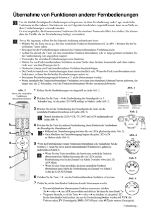 Page 9042
Übernahme von Funktionen anderer Fernbedienungen
Um die Zahl der benötigten Fernbedienungen zu begrenzen, ist diese Fernbedienung in der Lage, zusätzliche 
Funktionen zu übernehmen. Nachdem sie wie im Folgenden beschrieben eingestellt wurde, kann sie an Stelle an-
derer Fernbedienungen verwendet werden.
Es wird empfohlen, die übernommenen Funktionen für die einzelnen Tasten schriftlich festzuhalten (Sie können 
dazu die Tabelle, die der Fernbedienung beiliegt, verwenden).
Bevor Sie beginnen, sollten...