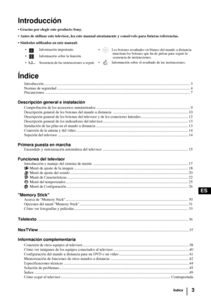 Page 983
ES
Introducción
• Gracias por elegir este producto Sony.
 Antes de utilizar este televisor, lea este manual atentamente y consérvelo para futuras referencias.
 Símbolos utilizados en este manual:
Índice
Introducción .......................................................................................................................................................... 3
Normas de seguridad...