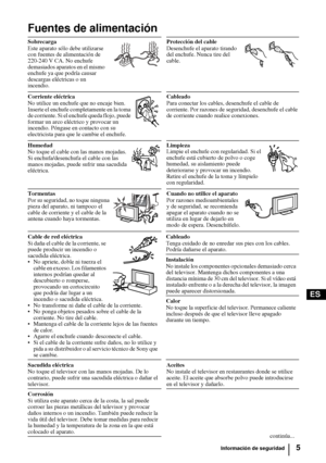 Page 1005
ES
Fuentes de alimentación
Sobrecarga
Este aparato sólo debe utilizarse 
con fuentes de alimentación de 
220-240 V CA. No enchufe 
demasiados aparatos en el mismo 
enchufe ya que podría causar 
descargas eléctricas o un 
incendio.Protección del cable
Desenchufe el aparato tirando 
del enchufe. Nunca tire del 
cable.
Corriente eléctrica 
No utilice un enchufe que no encaje bien. 
Inserte el enchufe completamente en la toma 
de corriente. Si el enchufe queda flojo, puede 
formar un arco eléctrico y...