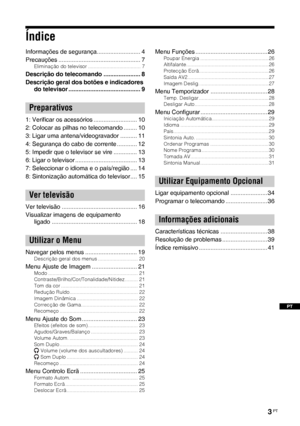 Page 1253 PT
PT
Índice
Informações de segurança.......................... 4
Precauções ................................................. 7
Eliminação do televisor ..................................... 7
Descrição do telecomando ...................... 8
Descrição geral dos botões e indicadores 
do televisor ........................................... 9
1: Verificar os acessórios .......................... 10
2: Colocar as pilhas no telecomando ........ 10
3: Ligar uma antena/videogravador .......... 11
4:...