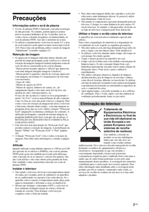 Page 1297 PT
Precauções
Informações sobre o ecrã de plasma
• O ecrã  de plasma (PDP) é fabricado com uma tecnologia 
de alta precisão. No entanto, podem aparecer pontos 
pretos ou pontos brilhantes de luz (vermelha, azul ou 
verde), riscas coloridas irregulares ou luminosidade, no 
ecrã de plasma (PDP). Isso não é sinónimo de avaria.
• Se utilizar constantemente o televisor no modo 4:3, a área 
do ecrã respectivo pode aparecer mais escura num ecrã de 
16:9. Para evitar este problema, utilize o modo de imagem...