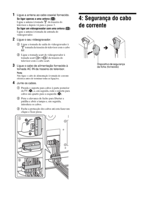 Page 13412 PT
1Ligue a antena ao cabo coaxial fornecido.
Se ligar apenas a uma antena (A)
Ligue a antena à tomada   da traseira do 
televisor e depois vá para o passo 3.
Se ligar um videogravador com uma antena (B)
Ligue a antena à tomada de entrada do 
videogravador.
2Ligue o seu videogravador.
1Ligue a tomada de saída do videogravador à 
 tomada da traseira do televisor com o cabo 
RF.
2Ligue a tomada scart do videogravador à 
tomada scart  / 2 da traseira do 
televisor com o cabo scart.
3Ligue o cabo de...