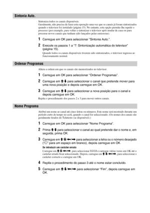 Page 15230 PT
Sintoniza todos os canais disponíveis.
Geralmente, não precisa de fazer esta operação uma vez que os canais já foram sintonizados 
quando o televisor foi instalado (página 15). No entanto, esta opção permite-lhe repetir o 
processo (por exemplo, para voltar a sintonizar o televisor após mudar de casa ou para 
procurar novos canais que tenham sido lançados pelas emissoras).
1Carregue em OK para seleccionar “Sintonia Auto.”.
2Execute os passos 1 a “7: Sintonização automática do televisor” 
(página...