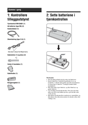 Page 17210 NO
1: Kontrollere 
tilleggsutstyret
Fjernkontroll RM-EA001 (1)
AA-batterier (type R6) (2)
Koaksialkabel (1)
Strømledning (type C-6) (1)
Kabelordner (1) og skrue (2)
Holder til kontakten (1)
Kabelholder (1)
Rengjøringsklut (1)
2: Sette batteriene i 
fjernkontrollen
Merknader• Pass på riktig polaritet når du setter inn batteriene.
• Kasser batteriene i henhold til gjeldende lover og 
forskrifter. I enkelte land gjelder spesielle bestemmelser 
for kassering av batterier. Vennligst kontakt lokale...