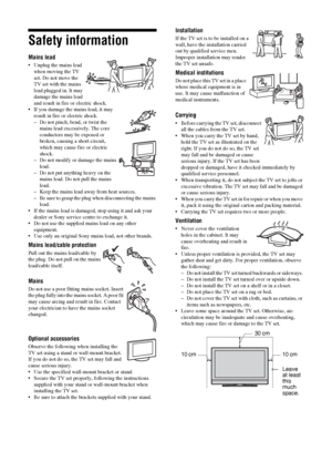 Page 44 GB
Safety information
Mains lead
• Unplug the mains lead 
when moving the TV 
set. Do not move the 
TV set with the mains 
lead plugged in. It may 
damage the mains lead 
and result in fire or electric shock.
• If you damage the mains lead, it may 
result in fire or electric shock.
– Do not pinch, bend, or twist the 
mains lead excessively. The core 
conductors may be exposed or 
broken, causing a short-circuit, 
which may cause fire or electric 
shock.
– Do not modify or damage the mains 
lead. 
– Do...