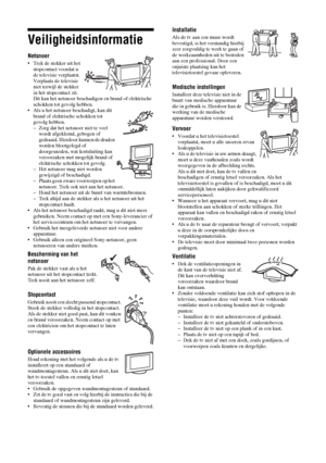 Page 864 NL
Veiligheidsinformatie
Netsnoer 
• Trek de stekker uit het 
stopcontact voordat u 
de televisie verplaatst. 
Verplaats de televisie 
niet terwijl de stekker 
in het stopcontact zit. 
Dit kan het netsnoer beschadigen en brand of elektrische 
schokken tot gevolg hebben.
• Als u het netsnoer beschadigt, kan dit 
brand of elektrische schokken tot 
gevolg hebben.
– Zorg dat het netsnoer niet te veel 
wordt afgeklemd, gebogen of 
gedraaid. Hierdoor kunnen de draden 
worden blootgelegd of 
doorgesneden, wat...