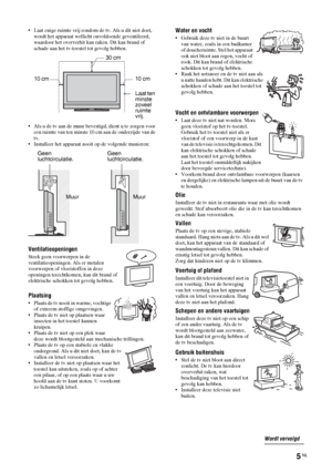 Page 875 NL
• Laat enige ruimte vrij rondom de tv. Als u dit niet doet, 
wordt het apparaat wellicht onvoldoende geventileerd, 
waardoor het oververhit kan raken. Dit kan brand of 
schade aan het tv-toestel tot gevolg hebben.
• Als u de tv aan de muur bevestigd, dient u te zorgen voor 
een ruimte van ten minste 10 cm aan de onderzijde van de 
tv.
• Installeer het apparaat nooit op de volgende manieren:
Ventilatieopeningen 
Steek geen voorwerpen in de 
ventilatieopeningen. Als er metalen 
voorwerpen of...