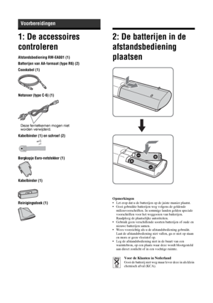 Page 9210 NL
1: De accessoires 
controleren
Afstandsbediening RM-EA001 (1)
Batterijen van AA-formaat (type R6) (2)
Coaxkabel (1)
Netsnoer (type C-6) (1)
Kabelbinder (1) en schroef (2)
Borgkapje Euro-netstekker (1)
Kabelbinder (1)
Reinigingsdoek (1)
2: De batterijen in de 
afstandsbediening 
plaatsen
Opmerkingen• Let erop dat u de batterijen op de juiste manier plaatst.
• Gooi gebruikte batterijen weg volgens de geldende 
milieuvoorschriften. In sommige landen gelden speciale 
voorschriften voor het weggooien...