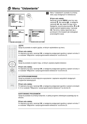 Page 10930
Menu "Ustawianie"
Menu "Ustawianie" pozwala na zmianę 
wielu opcji dostępnych w telewizorze.
W tym celu należy:  
Nacisnąć przycisk 
MENU oraz trzy razy 
nacisnąć 
v, aby wybrać , a następnie 
nacisnąć 
OK, aby wejść do tego menu. 
Następnie, za pomocą przycisków  
v lub V 
należy wybrać żądaną opcję i nacisnąć 
OK. Na końcu należy zapoznać się z 
poniższymi informacjami jak obsługiwać 
poszczególne opcje.
JĘZYK
Opcja ta pozwala na wybór języka, w którym wyświetlane są menu. 
W tym...