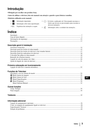 Page 1223
PT
Introdução
•Obrigado por escolher este produto Sony.
•Antes de utilizar o televisor, leia este manual com atenção e guarde-o para futuras consultas.
•Símbolos utilizados neste manual:
Índice
Introdução ............................................................................................................................................................. 3
Guia de Início Rápido...