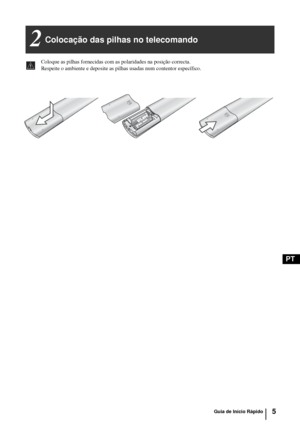 Page 1245
PT
Colocação das pilhas no telecomando2
SONY CORPORATION  JAPAN/4
S
ON
Y CO
R
PO
R
A
T
IO
N
  JA
PA
N
/4
Coloque as pilhas fornecidas com as polaridades na posição correcta.
Respeite o ambiente e deposite as pilhas usadas num contentor específico.
Guia de Início Rápido
 