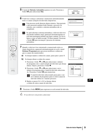 Page 1289
PT
5 O menú de Sintonia Automática aparece no ecrã. Pressione o 
botão OK para seleccionar Sim.
6O televisor começa a sintonizar e memorizar automaticamente 
 todos os canais (estações de televisão) disponíveis. 
  Este processo pode demorar alguns minutos. Seja paciente 
e não pressione nenhum botão durante o processo de 
sintonia, caso contrário a sintonia automática não se 
completará.
Se, após efectuar a sintonia automática, o televisor não tiver 
encontrado nenhum canal, aparecerá automaticamente...