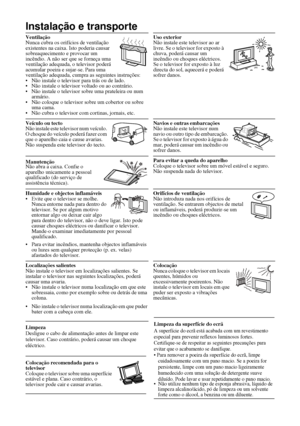 Page 13112
Instalação e transporte
Ventilação 
Nunca cubra os orifícios de ventilação 
existentes na caixa. Isto poderia causar 
sobreaquecimento e provocar um 
incêndio. A não ser que se forneça uma 
ventilação adequada, o televisor poderá 
acumular poeira e sujar-se. Para uma 
ventilação adequada, cumpra as seguintes instruções:
• Não instale o televisor para trás ou de lado.
• Não instale o televisor voltado ou ao contrário.
• Não instale o televisor sobre uma prateleira ou num 
armário.
• Não coloque o...