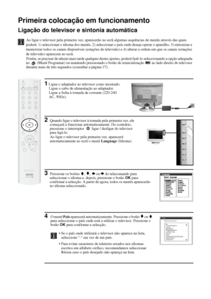 Page 14122
Primeira colocação em funcionamento 
Ligação do televisor e sintonia automática
Ao ligar o televisor pela primeira vez, aparecerão no ecrã algumas sequências de menús através das quais 
poderá: 1) seleccionar o idioma dos menús, 2) seleccionar o país onde deseja operar o aparelho, 3) sintonizar e 
memorizar todos os canais disponíveis (estações de televisão) e 4) alterar a ordem em que os canais (estações 
de televisão) aparecem no ecrã.
Porém, se precisar de alterar mais tarde qualquer destes...