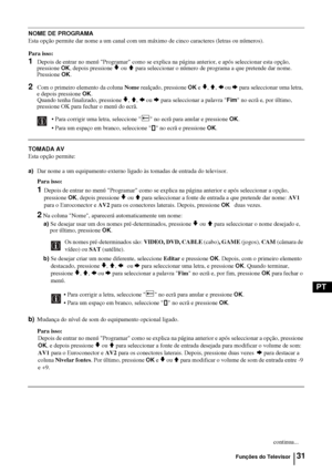 Page 15031
PT
NOME DE PROGRAMA
Esta opção permite dar nome a um canal com um máximo de cinco caracteres (letras ou números).
Para isso: 
1Depois de entrar no menú Programar como se explica na página anterior, e após seleccionar esta opção, 
pressione OK, depois pressione v ou V para seleccionar o número de programa a que pretende dar nome. 
Pressione OK.
2Com o primeiro elemento da coluna Nome realçado, pressione OK e v, V, B ou b para seleccionar uma letra, 
e depois pressione OK.
Quando tenha finalizado,...