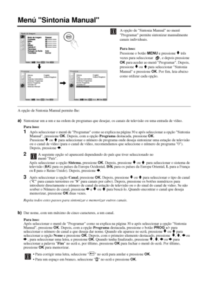 Page 15132
Menú Sintonia Manual
A opção de Sintonia Manual no menú 
Programar permite sintonizar manualmente 
canais individuais.
Para isso: 
Pressione o botão 
MENU e pressione v três 
vezes para seleccionar   , e depois pressione 
OK para aceder ao menú Programar. Depois, 
pressione 
v ou V para seleccionar Sintonia 
Manual e pressione 
OK. Por fim, leia abaixo 
como utilizar cada opção.
A opção de Sintonia Manual permite-lhe:
a)Sintonizar um a um e na ordem de programas que desejar, os canais de televisão ou...