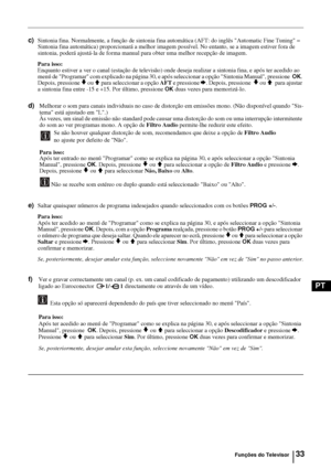 Page 15233
PT
c)Sintonia fina. Normalmente, a função de sintonia fina automática (AFT: do inglês Automatic Fine Tuning = 
Sintonia fina automática) proporcionará a melhor imagem possível. No entanto, se a imagem estiver fora de 
sintonia, poderá ajustá-la de forma manual para obter uma melhor recepção de imagem.
Para isso: 
Enquanto estiver a ver o canal (estação de televisão) onde deseja realizar a sintonia fina, e após ter acedido ao 
menú de Programar com explicado na página 30, e após seleccionar a opção...