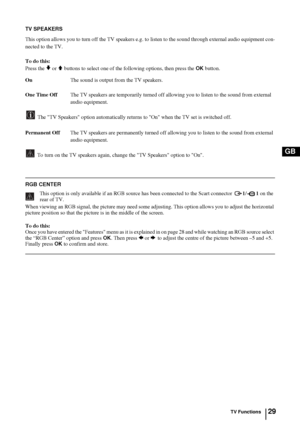 Page 2829
GB
TV SPEAKERS
This option allows you to turn off the TV speakers e.g. to listen to the sound through external audio equipment con-
nected to the TV.
To do this:
Press the 
v or V buttons to select one of the following options, then press the OK button.
OnThe sound is output from the TV speakers.
One Time OffThe TV speakers are temporarily turned off allowing you to listen to the sound from external 
audio equipment.
The TV Speakers option automatically returns to On when the TV set is switched off....