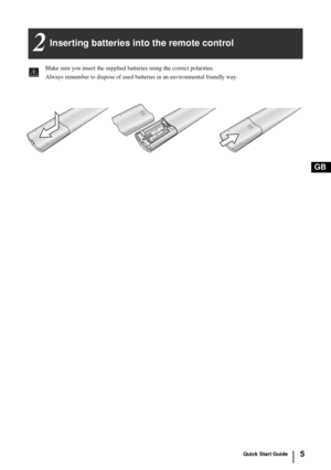 Page 45
GB
Inserting batteries into the remote control2
SONY CORPORATION  JAPAN/4
S
ON
Y CO
R
PO
R
A
T
IO
N
  JA
PA
N
/4
Make sure you insert the supplied batteries using the correct polarities.
Always remember to dispose of used batteries in an environmental friendly way.
Quick Start Guide
 