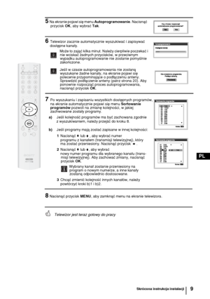 Page 889
PL
5 Na ekranie pojawi się menu Autoprogramowanie. Nacisnąć 
przycisk OK, aby wybrać Tak.
6Telewizor zacznie automatycznie wyszukiwać i zapisywać
 dostępne kanały. 
  Może to zająć kilka minut. Należy cierpliwie poczekać i 
nie wciskać żadnych przycisków, w przeciwnym 
wypadku autoprogramowanie nie zostanie pomyślnie 
zakończone.
Jeśli w czasie autoprogramowania nie zostaną 
wyszukane żadne kanały, na ekranie pojawi się 
polecenie przypominające o podłączeniu anteny. 
Sprawdzić podłączenie anteny...