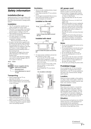 Page 77 GB
KLV-22S570A
4-142-343-11(1)
Safety information
Installation/Set-upInstall and use the TV set in accordance with 
the instructions below in order to avoid any 
risk of fire, electrical shock or damage and/or 
injuries.
Installation The TV set should be installed near an 
easily accessible AC power outlet.
 Place the TV set on a stable, level surface 
to avoid it from falling down and cause 
personal injury or damage to the TV.
 Only qualified service personnel should 
carry out wall installations....