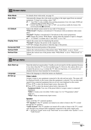 Page 1919 GB
Using MENU Functions
KLV-37/32/26S550A/KLV-32S530A
4-130-985-13(1)
 Screen menu
Wide ModeFor details about wide mode, see page 10.
Auto WideAutomatically changes the wide mode according to the input signal from an external 
equipment. To keep your setting, select “Off”.
 “Auto Wide” is only available when watching programmes from video input, HDMI and 
component input in format 480i or 576i.
z Even if “Auto Wide” is set to “On” or “Off”, you can always modify the format of the 
screen by pressing...
