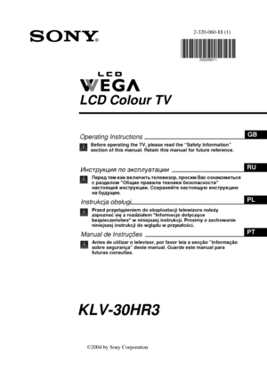 Page 1Operating InstructionsGB
Before operating the TV, please read the “Safety Information” 
section of this manual. Retain this manual for future reference.
R
LCD Colour TV
©2004 by Sony Corporation
Инструкция по эксплуатацииRU
Перед тем как включить телевизор, просим Вас ознакомиться 
с разделом "Общие правила техники безопасности" 
настоящей инструкции. Сохраняйте настоящую инструкцию 
на будущее.
Instrukcja obsługiPL
Przed przystąpieniem do eksploatacji telewizora należy 
zapoznać się z rozdziałem...