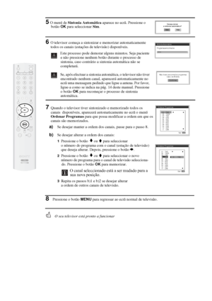 Page 11416
5 O menú de Sintonia Automática aparece no ecrã. Pressione o 
botão OK para seleccionar Sim.
6O televisor começa a sintonizar e memorizar automaticamente 
 todos os canais (estações de televisão) disponíveis. 
  Este processo pode demorar alguns minutos. Seja paciente 
e não pressione nenhum botão durante o processo de 
sintonia, caso contrário a sintonia automática não se 
completará.
Se, após efectuar a sintonia automática, o televisor não tiver 
encontrado nenhum canal, aparecerá automaticamente no...