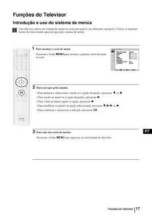 Page 11517
PT
Funções do Televisor
Introdução e uso do sistema de menús
Este televisor utiliza um sistema de menús no ecrã para guiá-lo nas diferentes operações. Utilize os seguintes  
botões do telecomando para navegar pelo sistema de menús: 
1Para mostrar o ecrã de menú:
Pressione o botão 
MENU para mostrar o primeiro nível de menú 
no ecrã.
Ajuste de Imagem
Selec.:Sim:OKFim:MENU
Funções do Televisor
2Para navegar pelos menús:
• Para destacar e seleccionar o menú ou a opção desejados, pressione
 v ou V.
• Para...