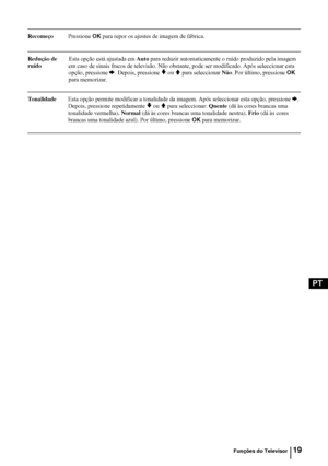 Page 11719
PT
RecomeçoPressione OK para repor os ajustes de imagem de fábrica.
Redução de Esta opção está ajustada em Auto para reduzir automaticamente o ruído produzido pela imagem 
ruído  em caso de sinais fracos de televisão. Não obstante, pode ser modificado. Após seleccionar esta 
opção, pressione 
b. Depois, pressione v ou V para seleccionar Não. Por último, pressione OK 
para memorizar.
TonalidadeEsta opção permite modificar a tonalidade da imagem. Após seleccionar esta opção, pressione b. 
Depois,...