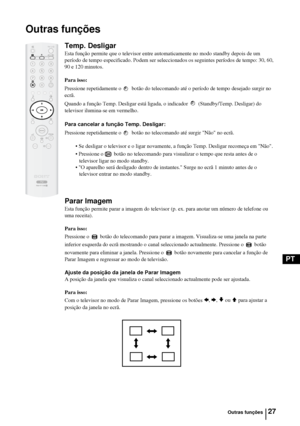 Page 12527
PT
Outras funções
Temp. Desligar
Esta função permite que o televisor entre automaticamente no modo standby depois de um 
período de tempo especificado. Podem ser seleccionados os seguintes períodos de tempo: 30, 60, 
90 e 120 minutos.
Para isso:
Pressione repetidamente o  botão do telecomando até o período de tempo desejado surgir no 
ecrã.
Quando a função Temp. Desligar está ligada, o indicador  (Standby/Temp. Desligar) do 
televisor ilumina-se em vermelho.
Para cancelar a função Temp. Desligar:...