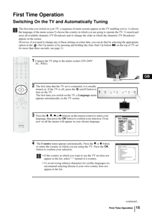 Page 1415
GB
1 Connect the TV plug to the mains socket (220-240V 
AC, 50Hz).
2The first time that the TV set is connected, it is usually 
turned on. If the TV is off, press the  on/off button to 
turn on the TV.
The first time you switch on the TV, a Language menu 
appears automatically on the TV screen.
3Press the V, v, B or b buttons on the remote control to select your 
language, then press the OK button to confirm your selection. From 
now on all the menus will appear in your chosen language. 
4The Country...