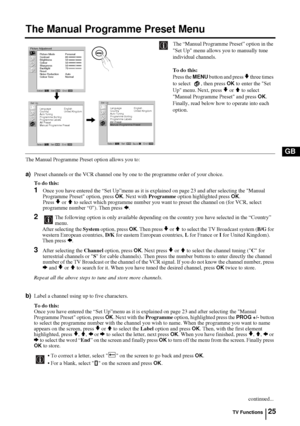 Page 2425
GB
The Manual Programme Preset Menu
The “Manual Programme Preset” option in the 
Set Up menu allows you to manually tune 
individual channels.
To do this: 
Press the 
MENU button and press v three times 
to select   , then press 
OK to enter the Set 
Up menu. Next, press 
v or V to select 
Manual Programme Preset and press 
OK. 
Finally, read below how to operate into each 
option.
The Manual Programme Preset option allows you to:
a)Preset channels or the VCR channel one by one to the programme order...