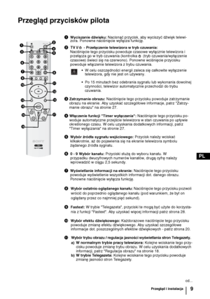 Page 749
PL
Przegląd przycisków pilota
1
3
2
4
5
78
9
q;
6
qa
qs
qdqf
qg
qh
qkqj
1 Wyciszanie dźwięku: Nacisnąć przycisk, aby wyciszyć dźwięk telewi-
zora. Ponowne naciśnięcie wyłącza funkcję.
2  TV I/  - 
Przełączenie telewizora w tryb czuwania: 
Naciśnięcie tego przycisku powoduje czasowe wyłącznie telewizora i 
przełącza go w tryb czuwania (kontrolka  (tryb czuwania/wyłączenie 
czasowe) świeci się na czerwono). Ponowne wciśnięcie przycisku 
powoduje włączenie telewizora z trybu czuwania.
• W celu...