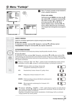 Page 8621
PL
Menu "Funkcje"
Menu "Funkcje" pozwala na wprowadzanie 
zmian ustawień telewizora.
W tym celu należy:  
Nacisnąć przycisk 
MENU oraz dwa razy v, 
aby wybrać  , a następnie nacisnąć 
OK, 
aby wejść do tego menu. Następnie, za 
pomocą przycisków 
v lub V należy 
wybrać żądaną opcję i nacisnąć 
OK. Na 
końcu należy zapoznać się z poniższymi 
informacjami jak obsługiwać poszczególne 
opcje.
OSZCZ. ENERGII
Opcja ta umożliwia ograniczenie zużycia energii przez telewizor.
W tym celu...