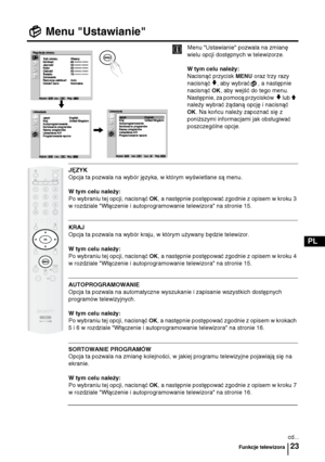 Page 8823
PL
Menu "Ustawianie"
Menu "Ustawianie" pozwala na zmianę 
wielu opcji dostępnych w telewizorze.
W tym celu należy:  
Nacisnąć przycisk 
MENU oraz trzy razy 
nacisnąć 
v, aby wybrać , a następnie 
nacisnąć 
OK, aby wejść do tego menu. 
Następnie, za pomocą przycisków  
v lub V 
należy wybrać żądaną opcję i nacisnąć 
OK. Na końcu należy zapoznać się z 
poniższymi informacjami jak obsługiwać 
poszczególne opcje.
JĘZYK
Opcja ta pozwala na wybór języka, w którym wyświetlane są menu. 
W tym...