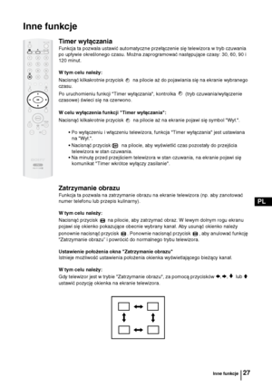 Page 9227
PL
Inne funkcje
Timer wyłączania
Funkcja ta pozwala ustawić automatyczne przełączenie się telewizora w tryb czuwania 
po upływie określonego czasu. Można zaprogramować następujące czasy: 30, 60, 90 i 
120 minut.
W tym celu należy:
Nacisnąć kilkakrotnie przycisk  na pilocie aż do pojawiania się na ekranie wybranego 
czasu.
Po uruchomieniu funkcji "Timer wyłączania", kontrolka  (tryb czuwania/wyłączenie 
czasowe) świeci się na czerwono.
W celu wyłączenia funkcji "Timer wyłączania":...